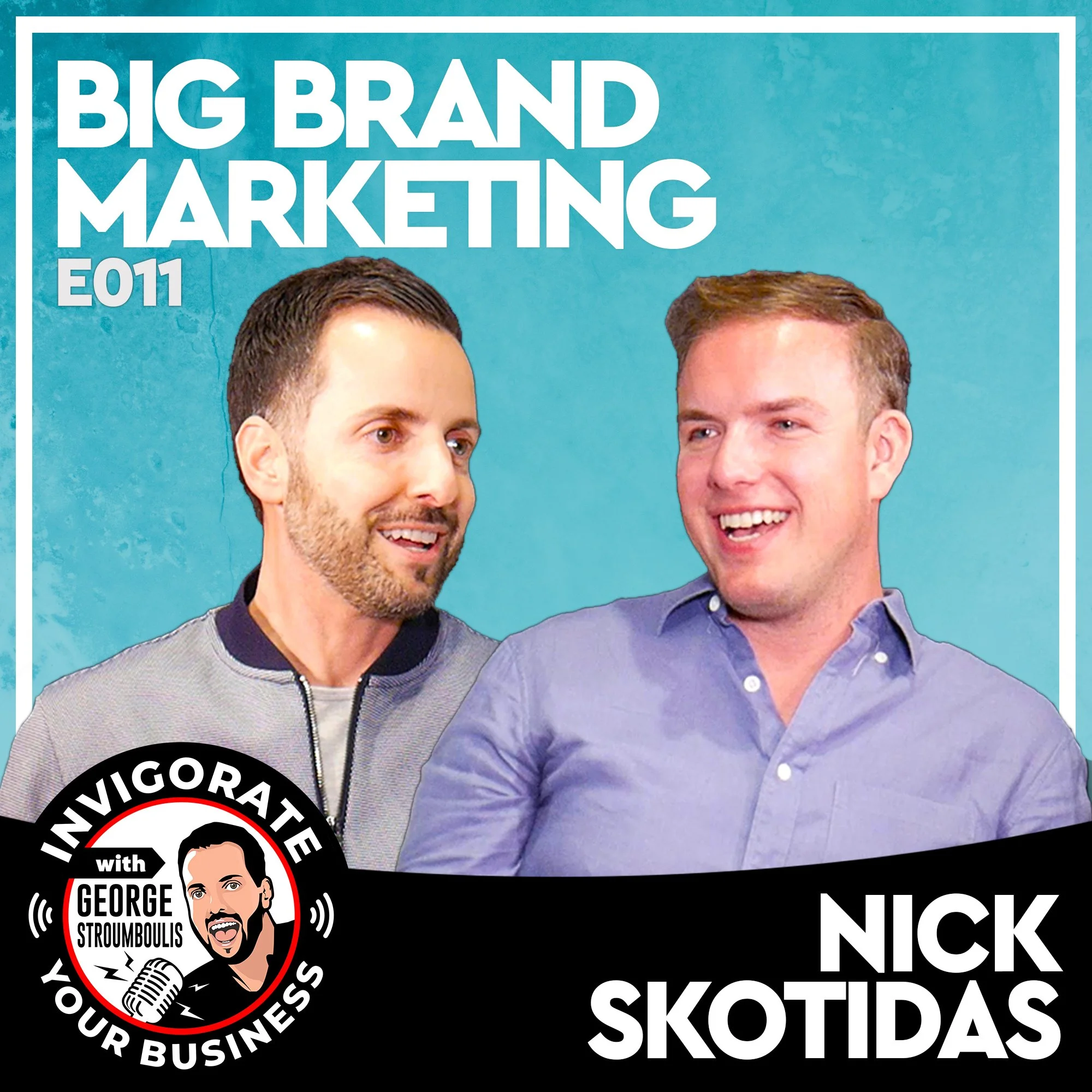 BIG BRAND MARKETING WITH NICK SKOTIDAS | E011 PODCAST