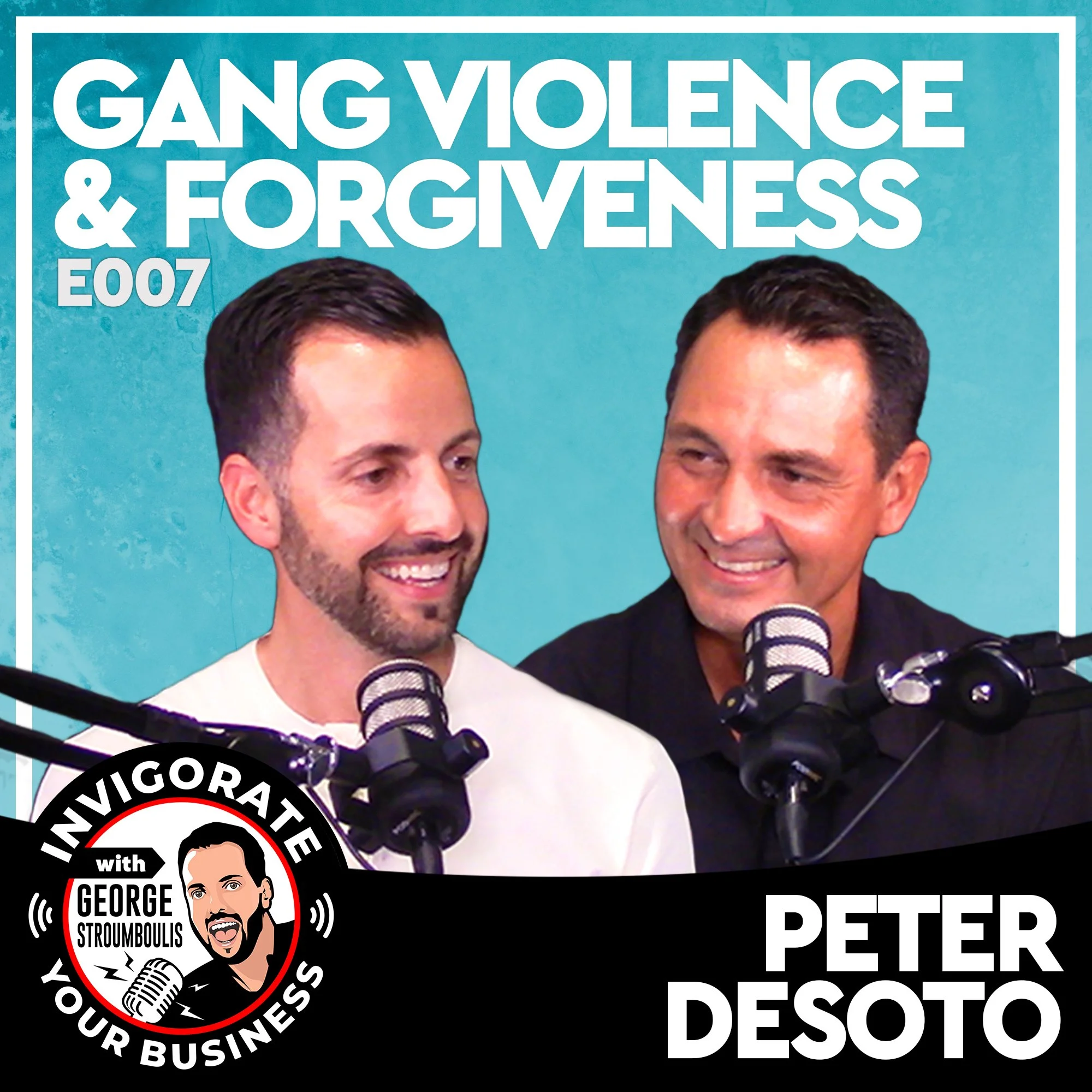 GANG VIOLENCE & FORGIVENESS WITH PETER DESOTO | E007 PODCAST