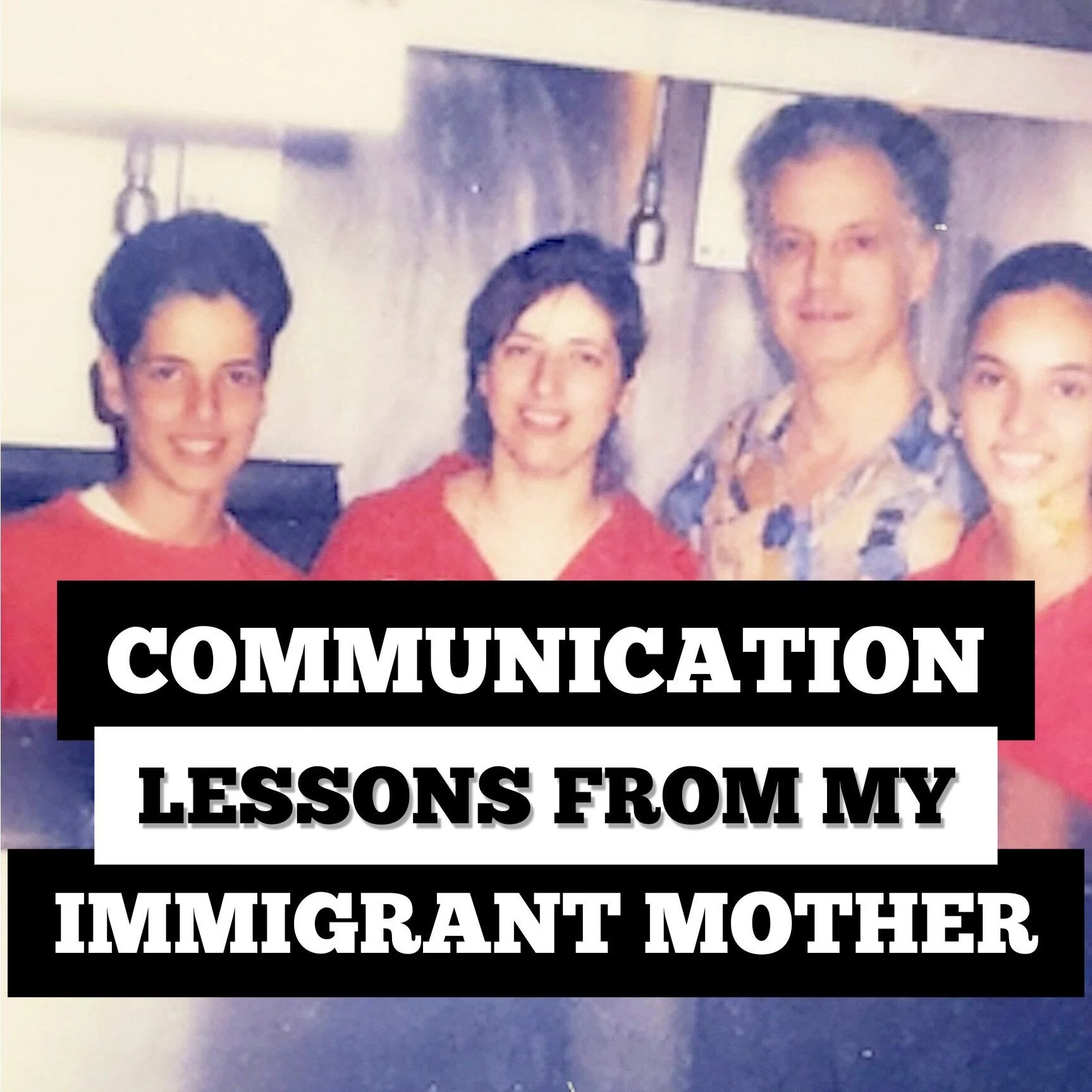COMMUNICATION LESSONS FROM MY IMMIGRANT MOTHER DIMITRA