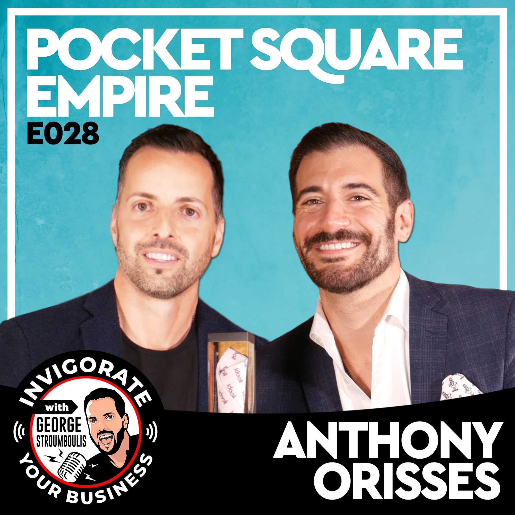 BUILDING A POCKET SQUARE EMPIRE WITH ANTHONY ORISSES | E028 PODCAST