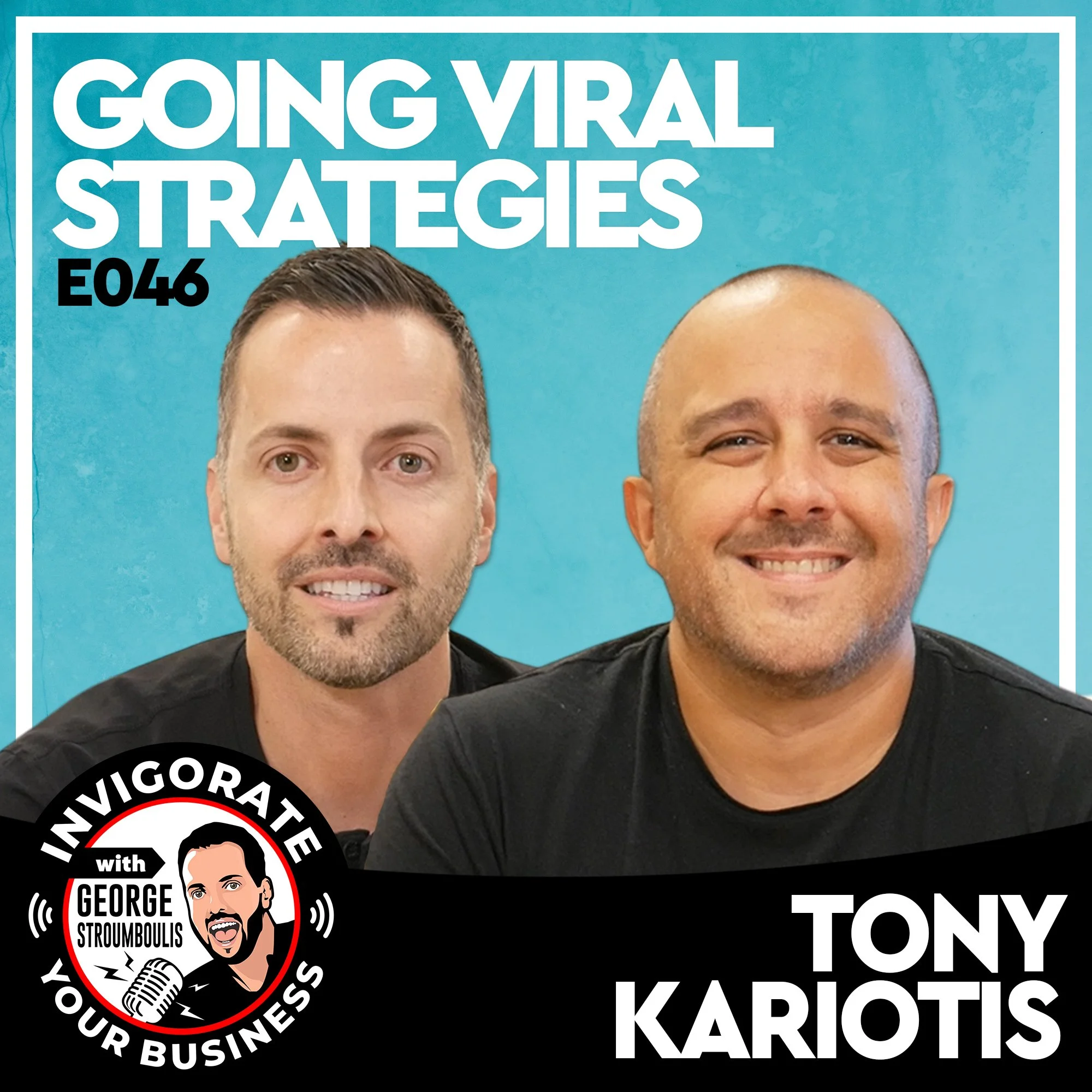 GOING VIRAL STRATEGIES WITH TONY KARIOTIS | E046 PODCAST