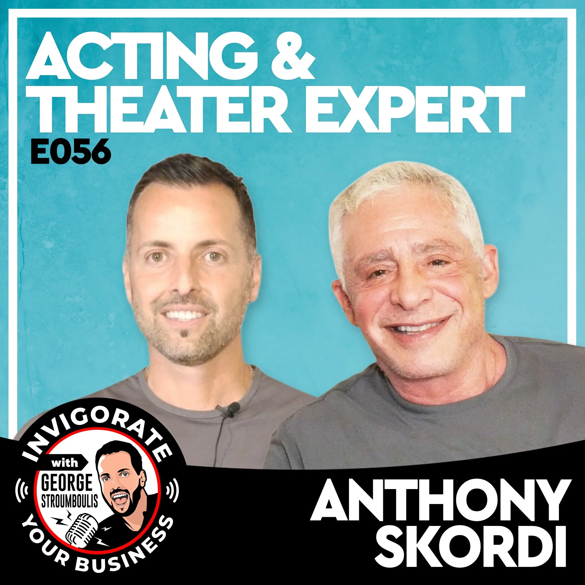 ACTING & THEATER EXPERT WITH ANTHONY SKORDI | E056 PODCAST