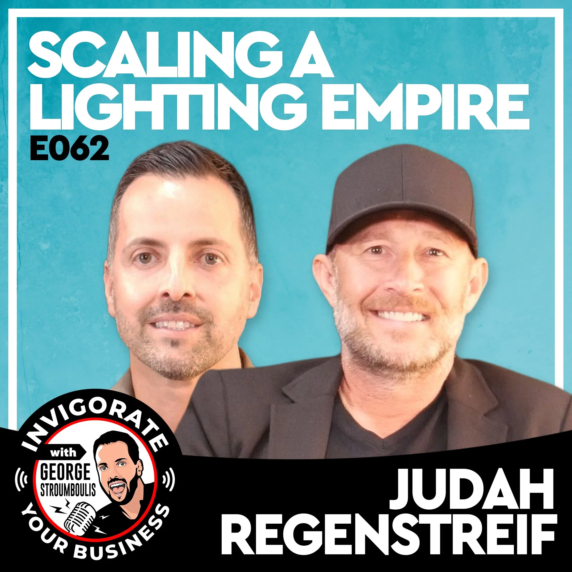SCALING A LIGHTING EMPIRE WITH JUDAH REGENSTREIF | E062 PODCAST