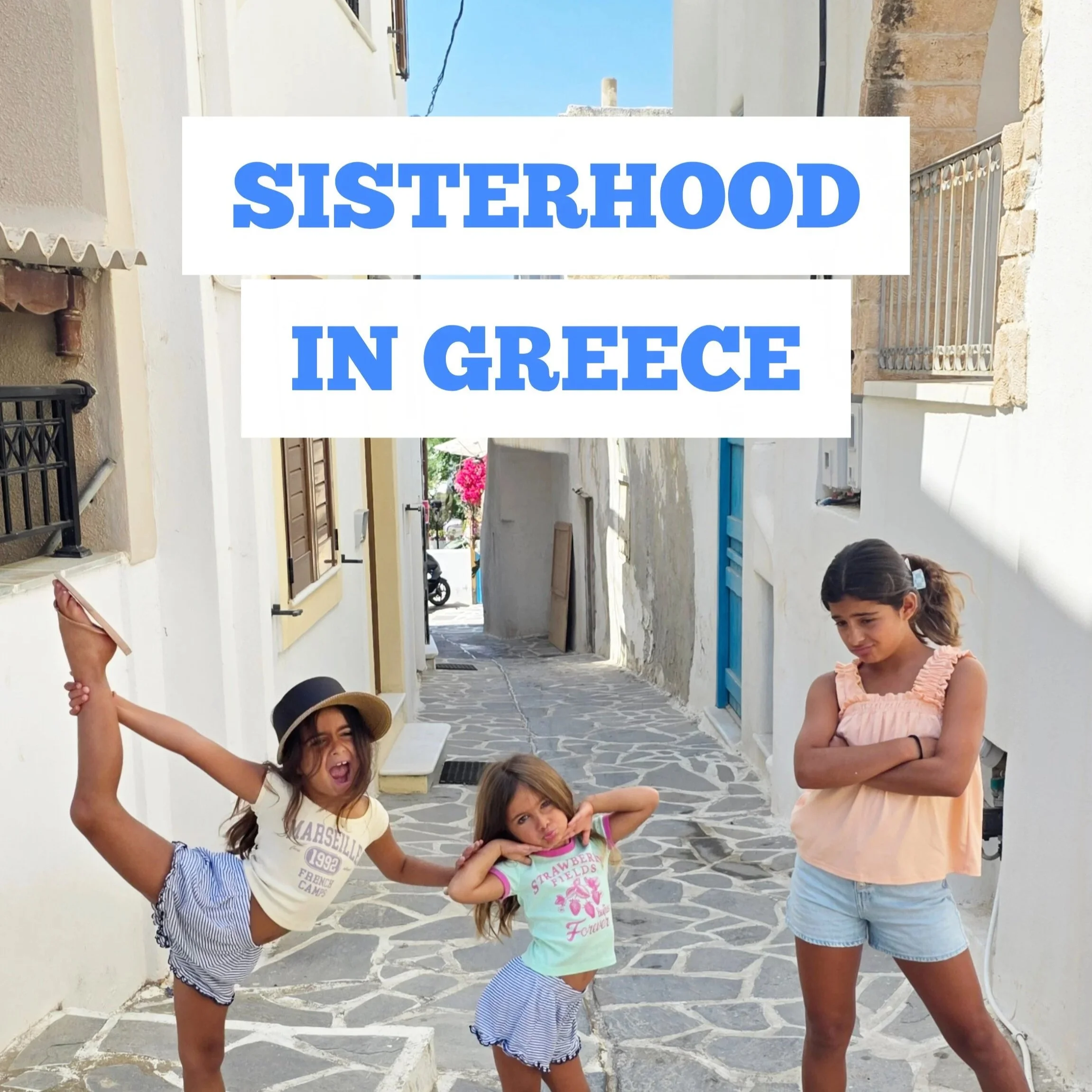 SISTERHOOD ACROSS GREECE WITH MY THREE DAUGHTERS