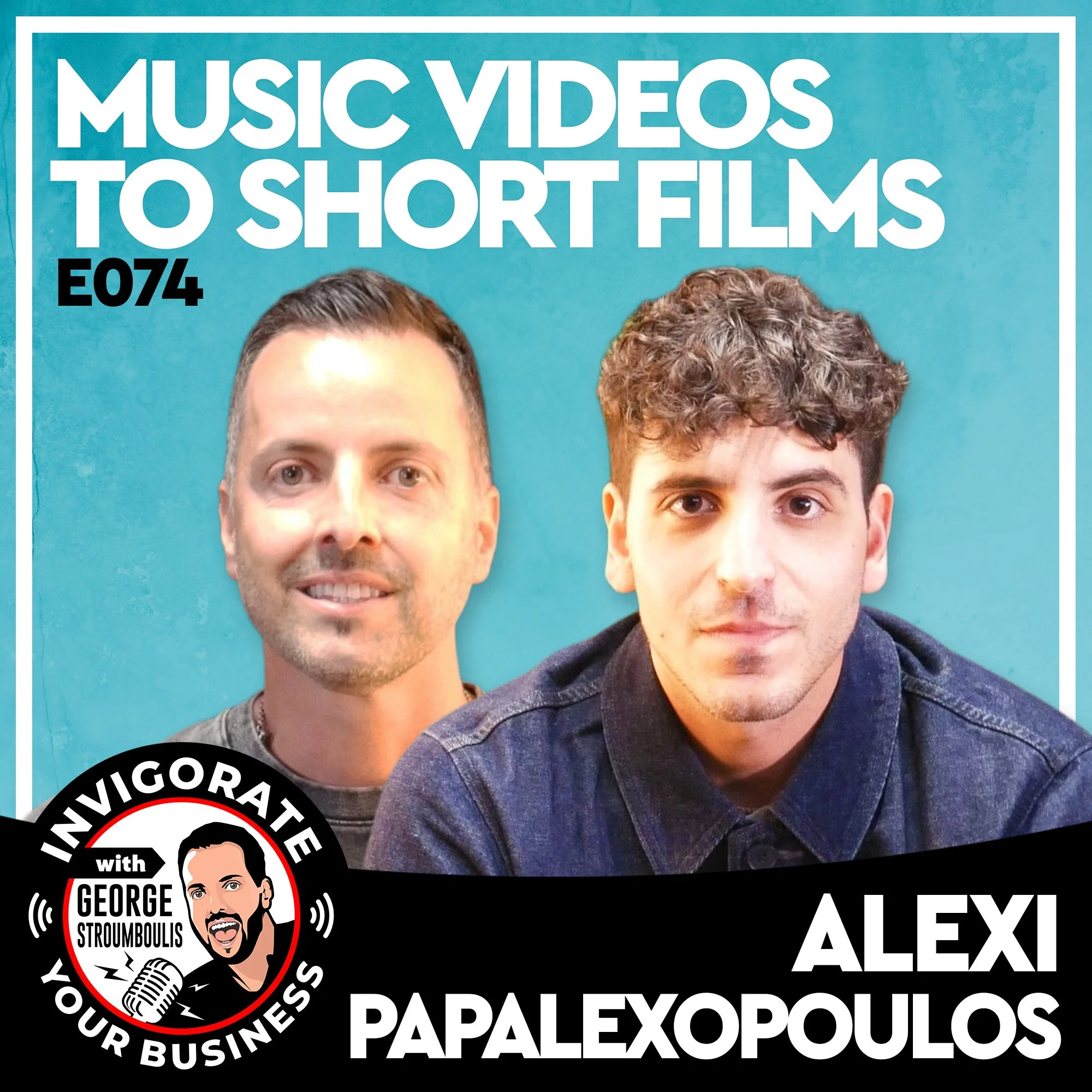 MUSIC VIDEOS TO SHORT FILMS WITH ALEXI PAPALEXOPOULOS | E074 PODCAST