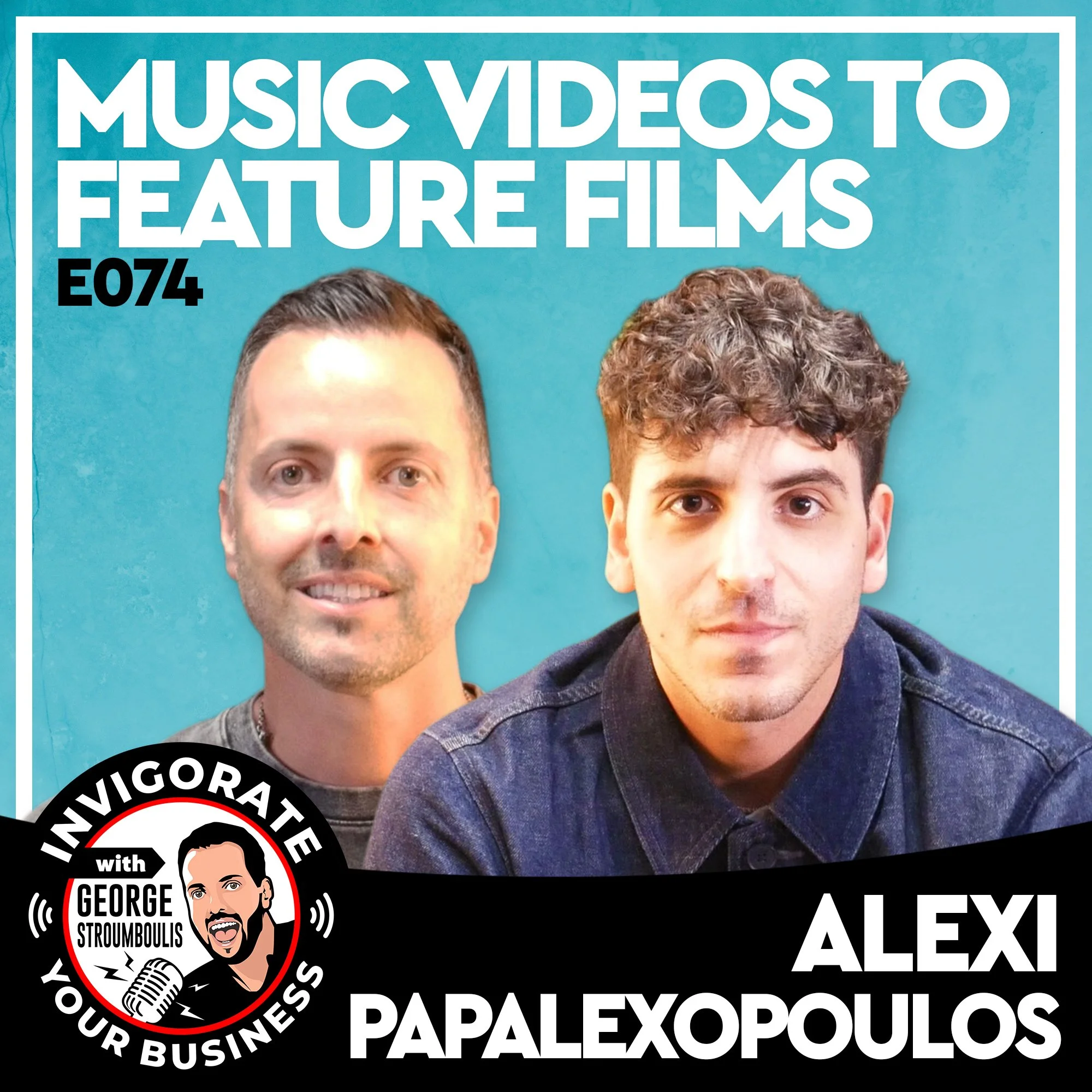 MUSIC VIDEOS TO FEATURE FILMS WITH ALEXI PAPALEXOPOULOS | E074 PODCAST