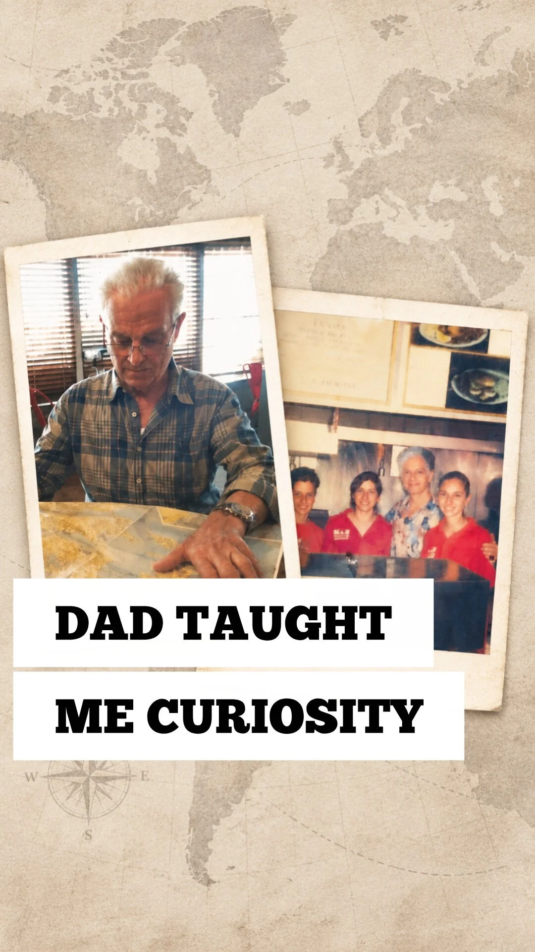 Collage on a world map background showing an older man looking at a map and an archival restaurant photograph, with the words Dad Taught Me Curiosity.