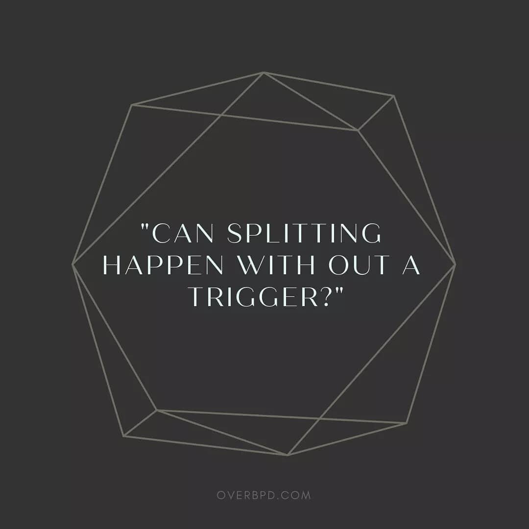 Ask: &quot;Is it possible for splitting to happen without a trigger or is it just a trigger I'm unaware of?&quot; 
---
Splitting is pretty tricky. Read my full post: On Being Your Own Detective 🕵️ Link in bio! overbpd.com 🐑 #bpd #actuallybpd #borde