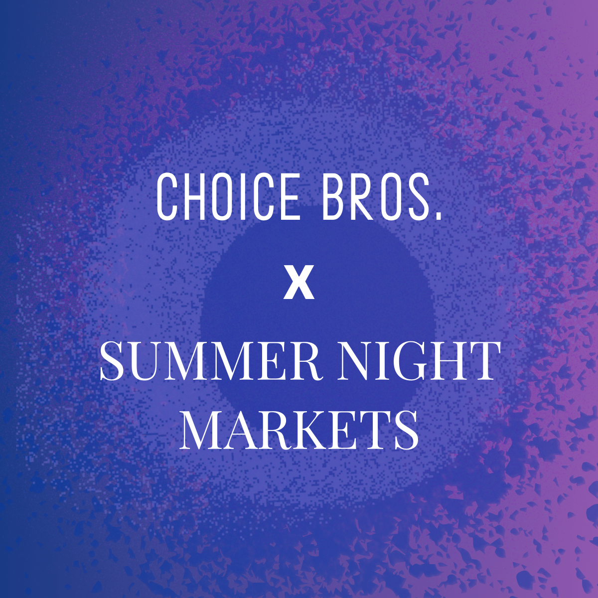 Choice Bros x Luna Estate Summer Night Market