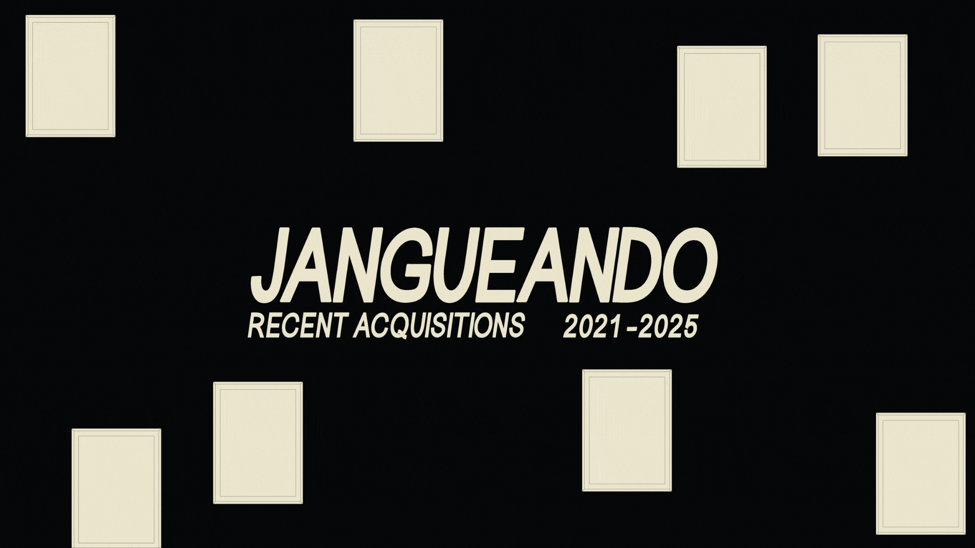 Jangueando: Recent Acquisitions, 2021-2025