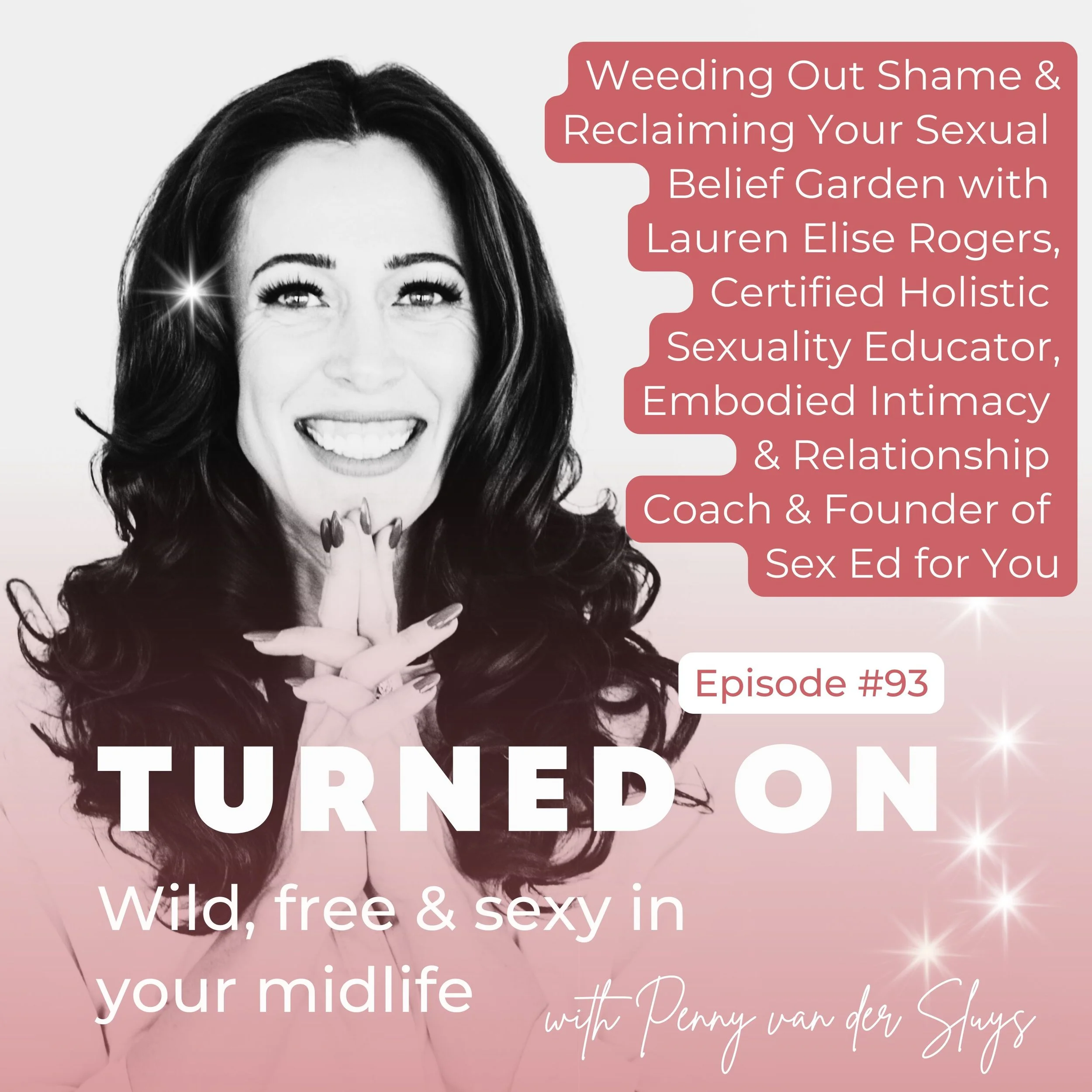 Weeding Out Shame & Reclaiming Your Sexual Belief Garden with Lauren Elise Rogers, Certified Holistic Sexuality Educator & Embodied Intimacy Coach