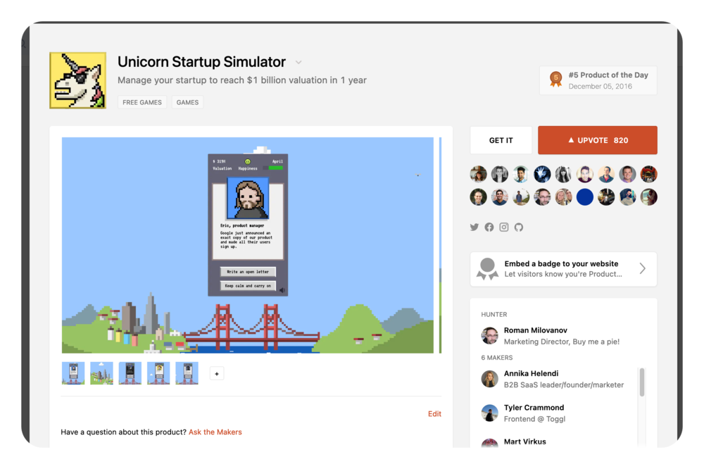Out of the 6 Producthunt launches I’ve done, the Unicorn Startup Simulator browser game got the most upvotes and traffic. This was a fun side-project that we did with Toggl’s marketing and frontend teams on a team retreat in Scotland and thanks to this Producthunt launch, it briefly went viral in the startup circles.
