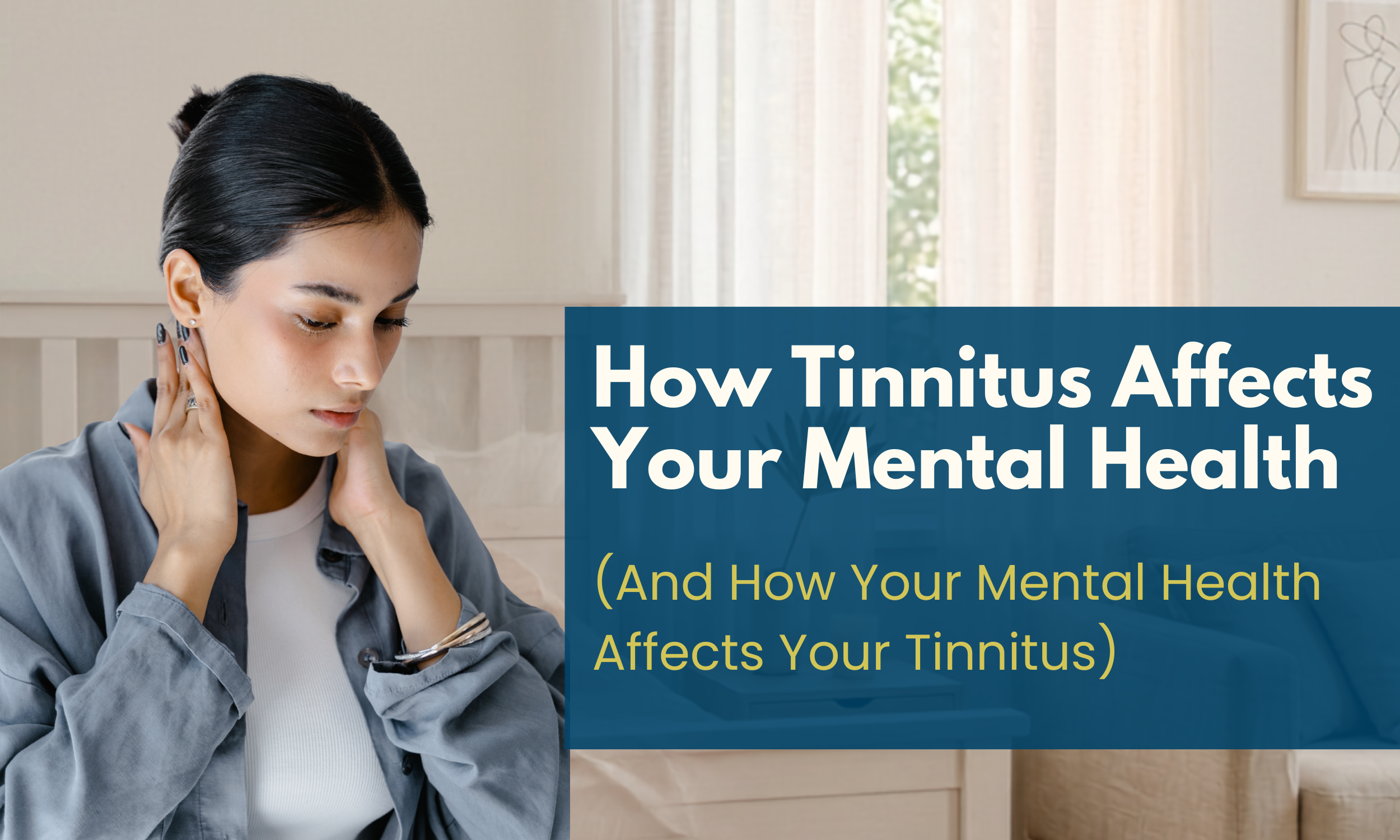 How Tinnitus Affects Your Mental Health — blog header image featuring a young woman touching her neck and ear with a pained expression, alongside the article title and subtitle: "And How Your Mental Health Affects Your Tinnitus"