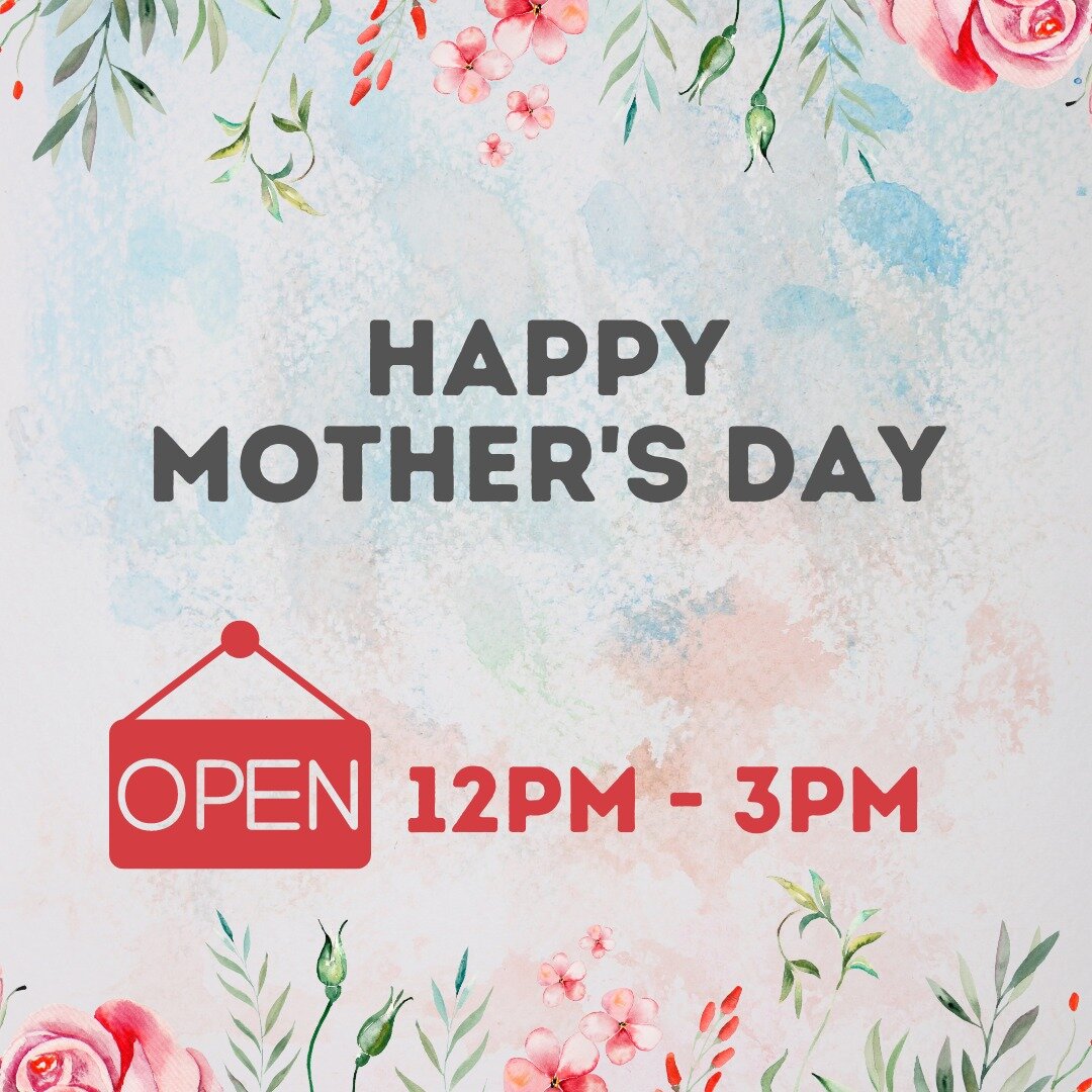 Happy Mother's Day! Our Hours today are 12pm - 3pm 🌼