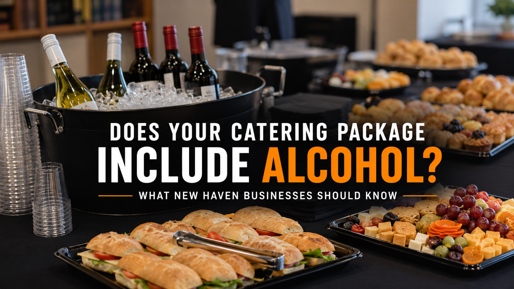 Does Your Catering Package Include Alcohol? What New Haven Businesses Should Know