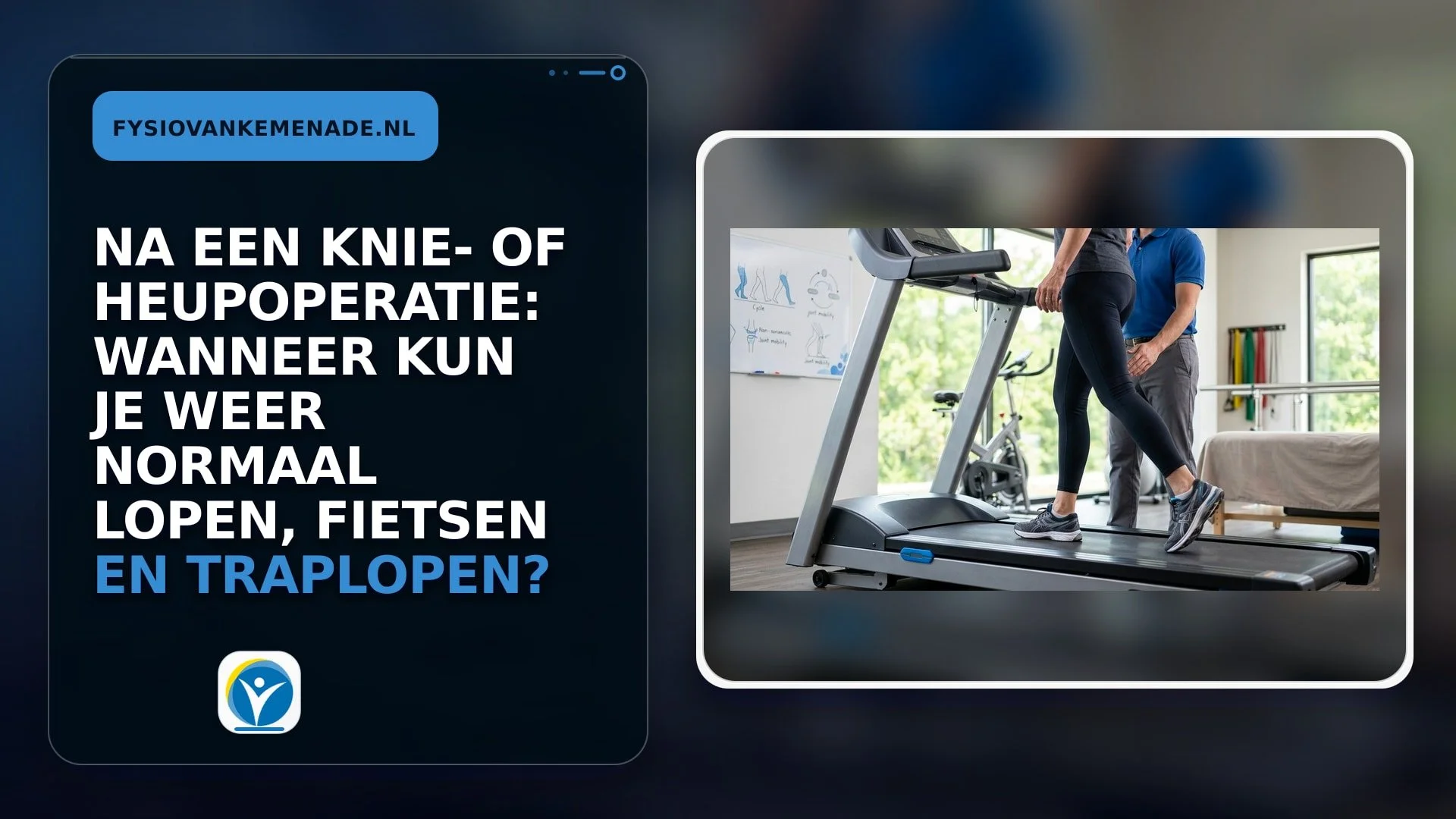 Na een knie- of heupoperatie: wanneer kun je weer normaal lopen, fietsen en traplopen?