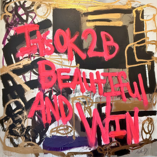 8. "IT'S OK 2 BE BEAUTIFUL AND WIN" Tracey Mose | 48" x 48" | $3456