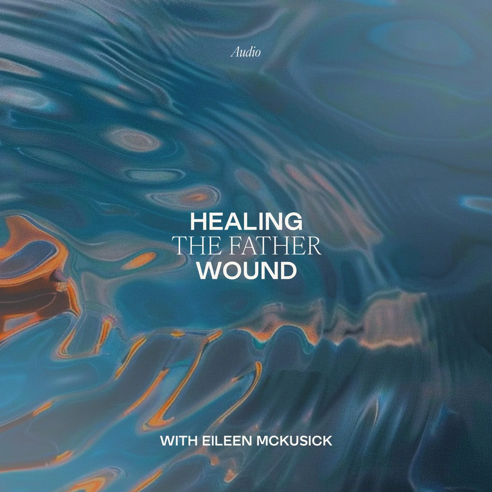 Title card for a session called 'Healing the Father Wound' with Eileen McKusick, featuring a blue abstract water or liquid pattern background.