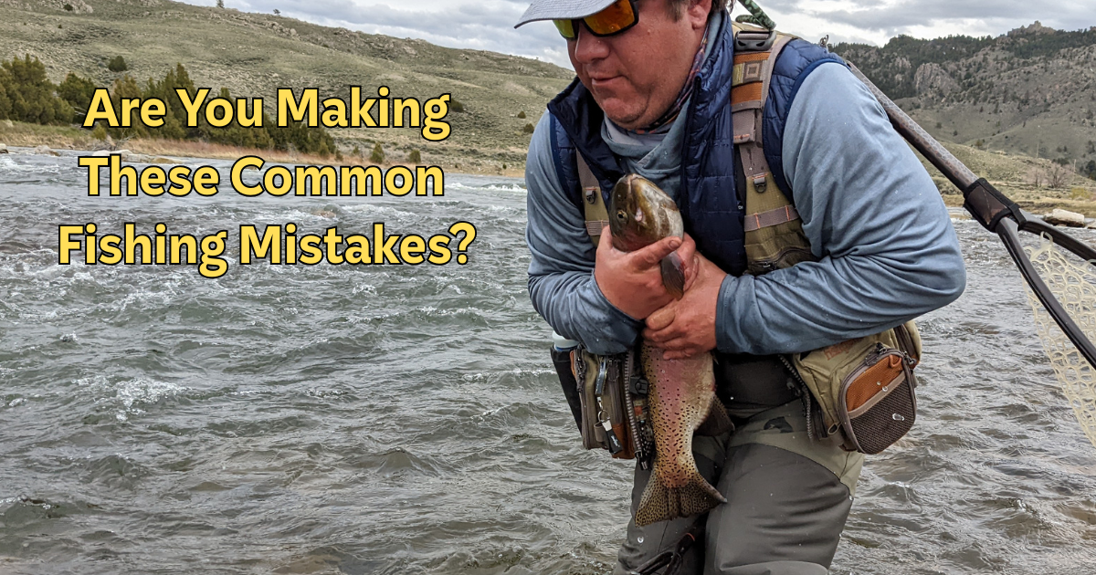 Are You Making These Common Fishing Mistakes?