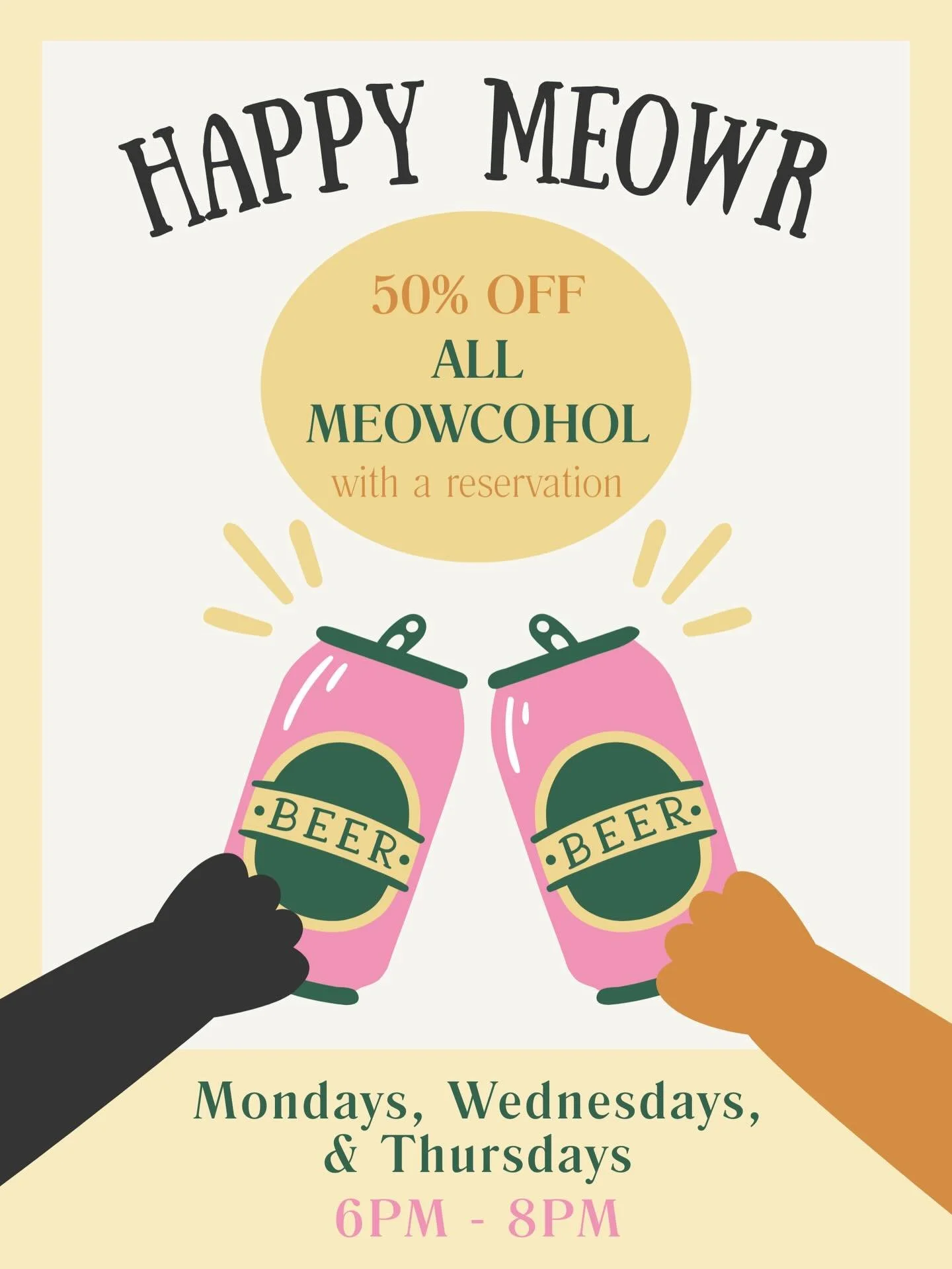 🍷🐾 Introducing Happy Meowr

Your new favorite way to spend the evening with cats.

Every Monday, Wednesday &amp; Thursday from 6&ndash;8pm, enjoy 50% off alcohol while you relax with the kitties. 🐱

How it works:
&bull; Book the 6pm or 7pm session