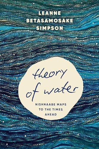 Theory of Water: Nishnaabe Maps to the Times Ahead (Soft Cover)
