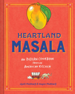 Heartland Masala: An Indian Cookbook From an American Kitchen