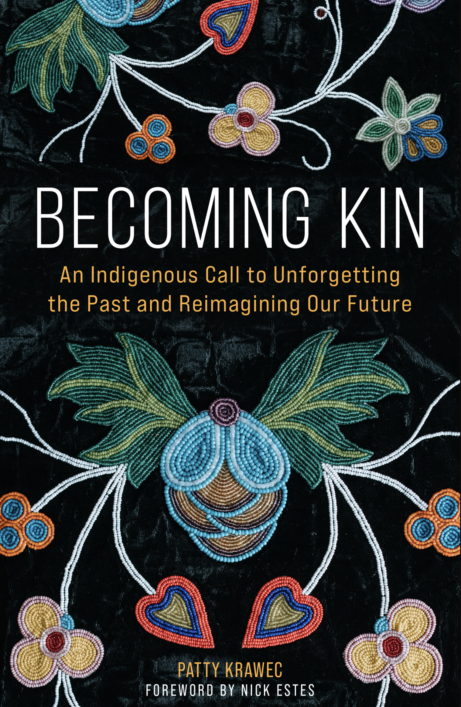 Becoming Kin: An Indigenous Call to Unforgetting the Past and Reimagining Our Future (Hard Cover)