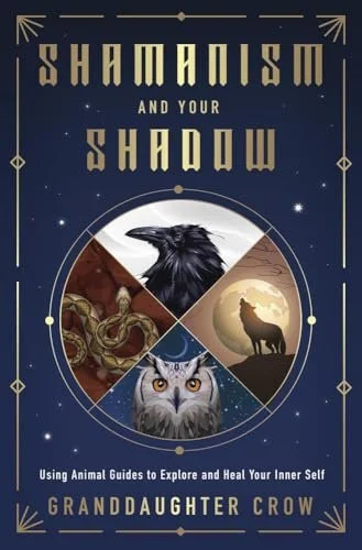 Shamanism and Your Shadow: Using Animal Guides to Explore and Heal Your Inner Self