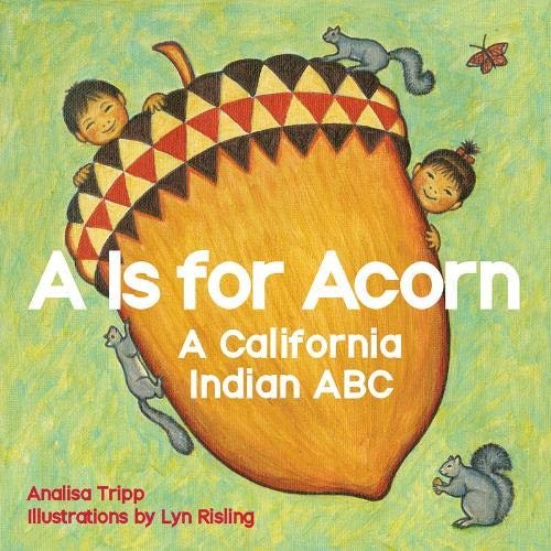 A is for Acorn: California Indian ABC