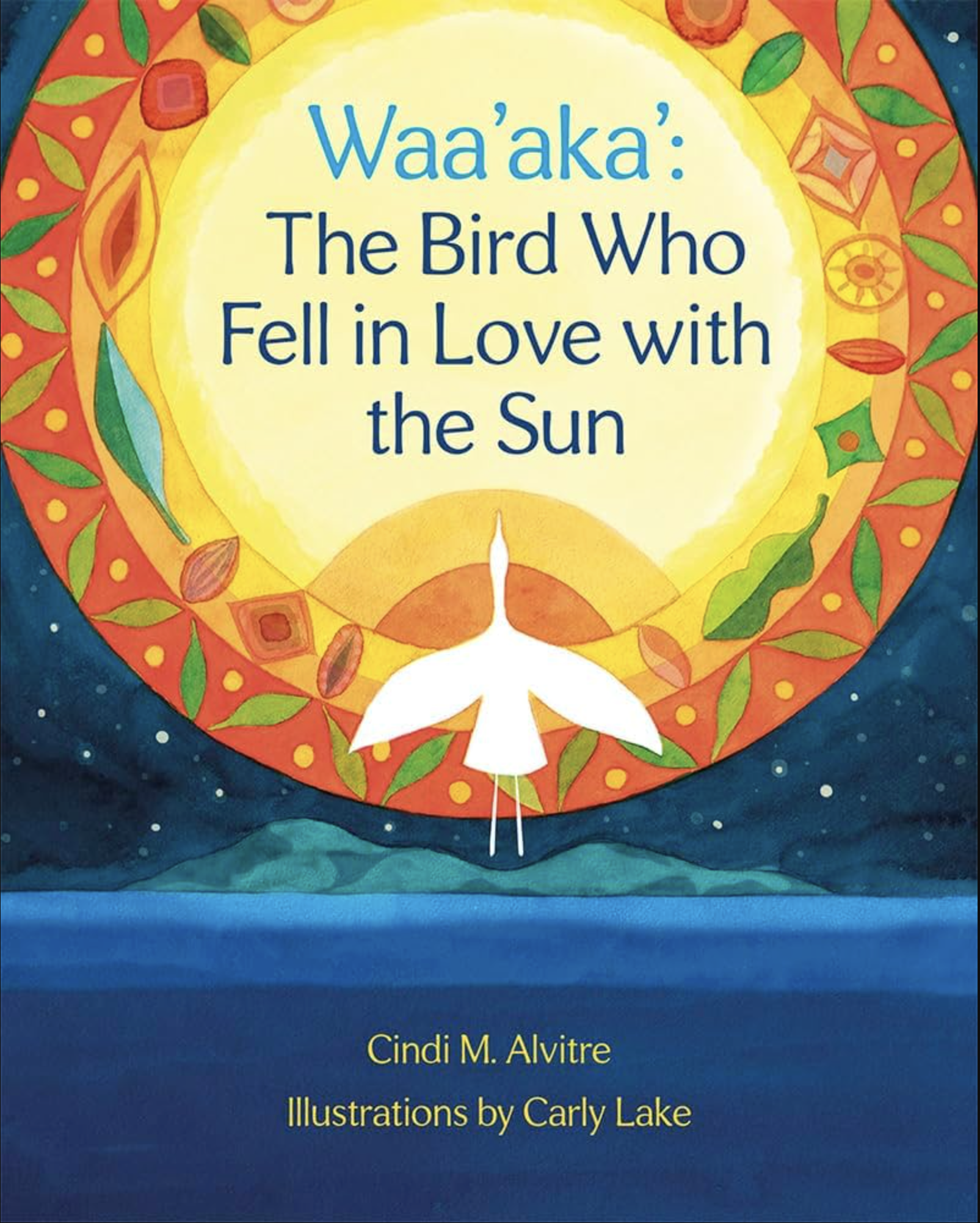 Waa'aka': The Bird Who Fell in Love with the Sun