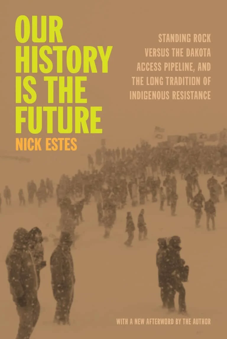 Our History Is the Future- Standing Rock Versus the Dakota Access Pipeline, and the Long Tradition of Indigenous Resistance  .jpg