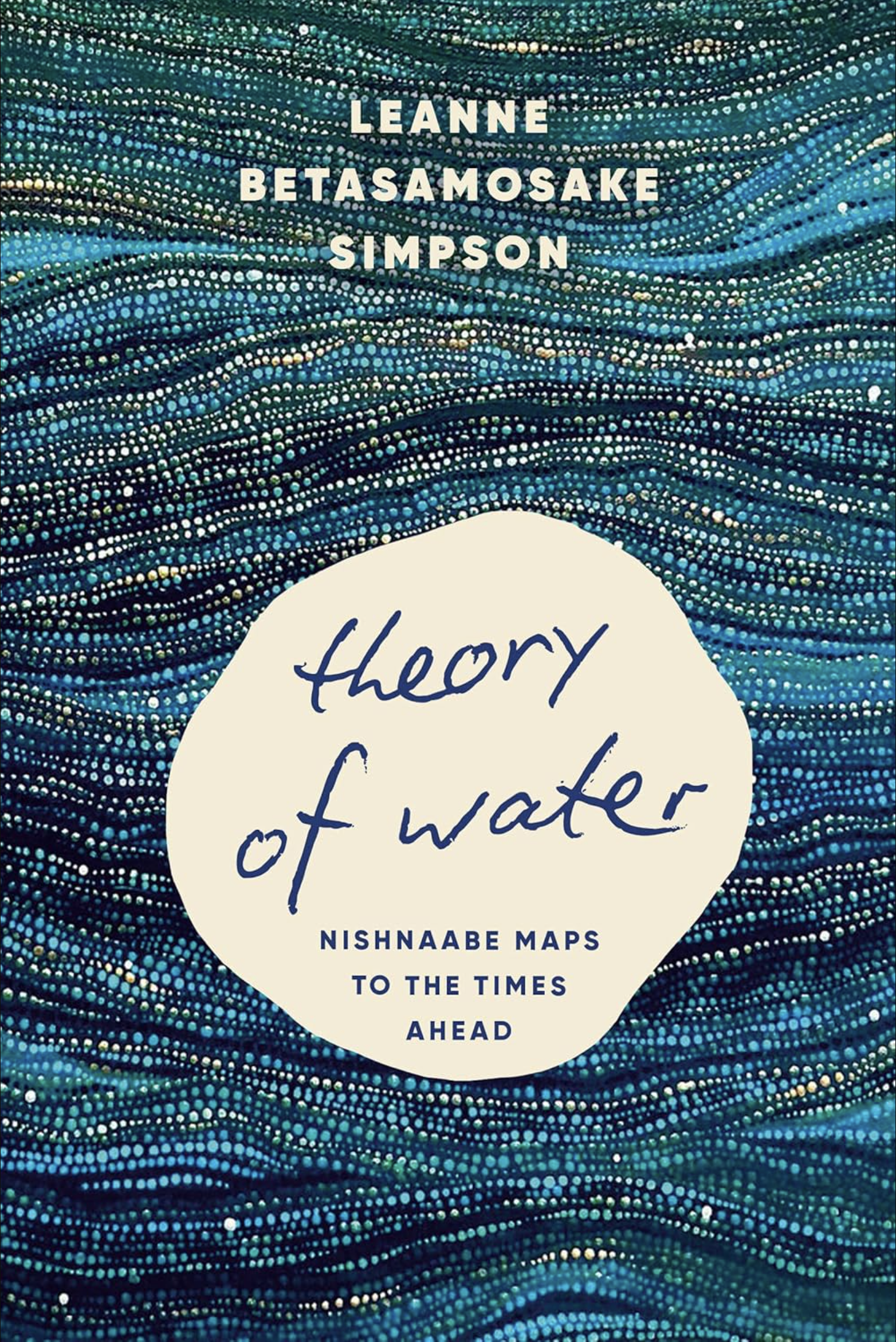 Theory of Water: Nishnaabe Maps to the Times Ahead (Hard Cover)