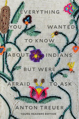 Everything You've Wanted to Know about Indians But Were too Afraid to Ask Young Readers Edition
