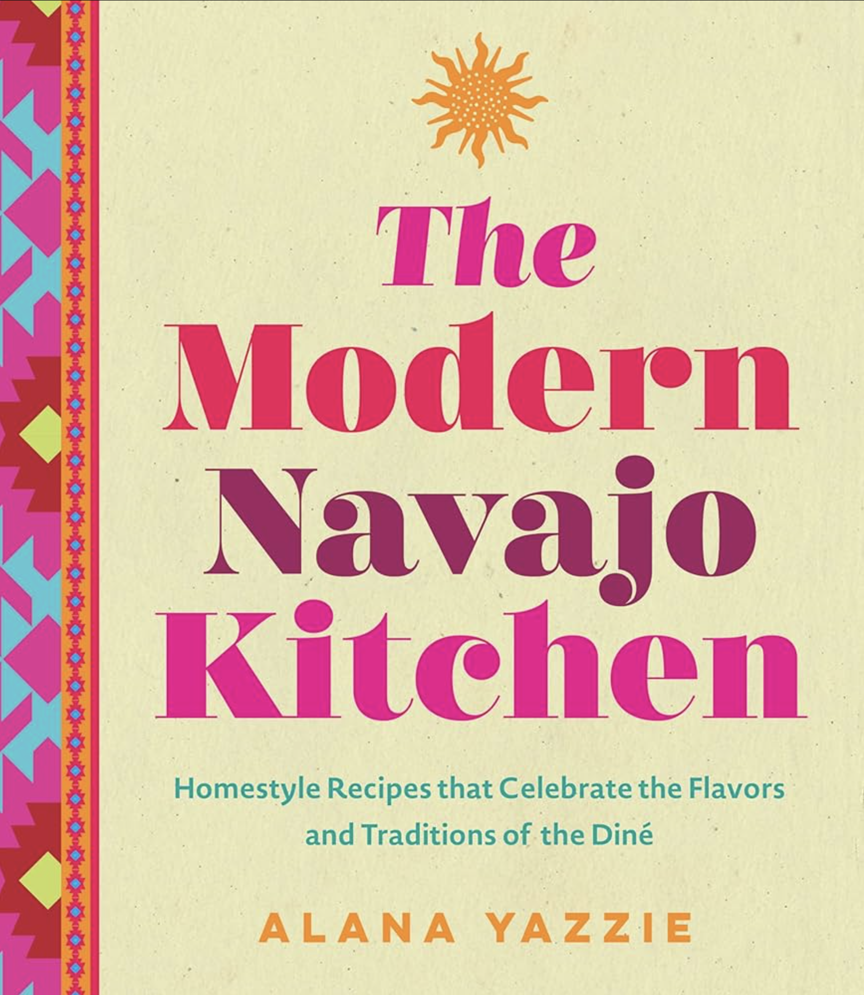 The Modern Navajo Kitchen: Homestyle Recipes that Celebrate the Flavors and Traditions of the Dine