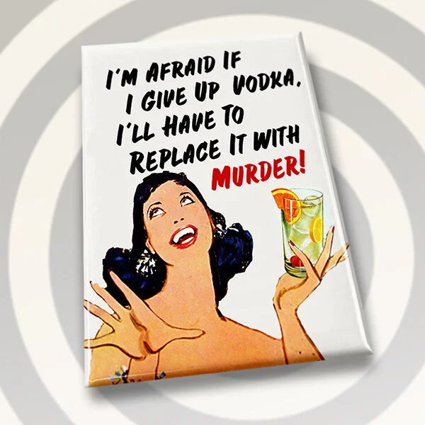 Replace Vodka With Murder - Magnet