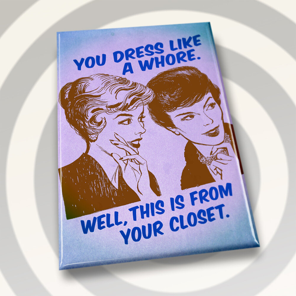 You Dress Like A Whore - Magnet