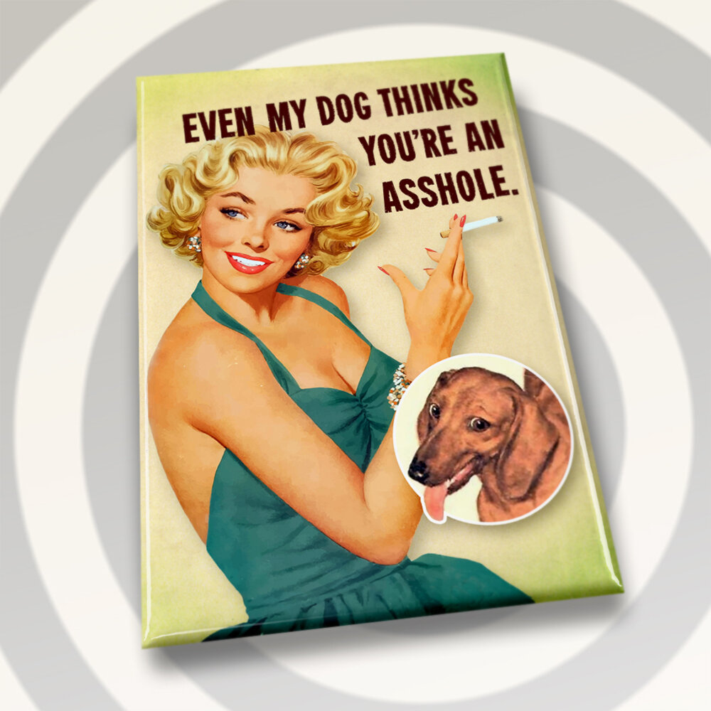 Dog Thinks You're An Asshole - Magnet