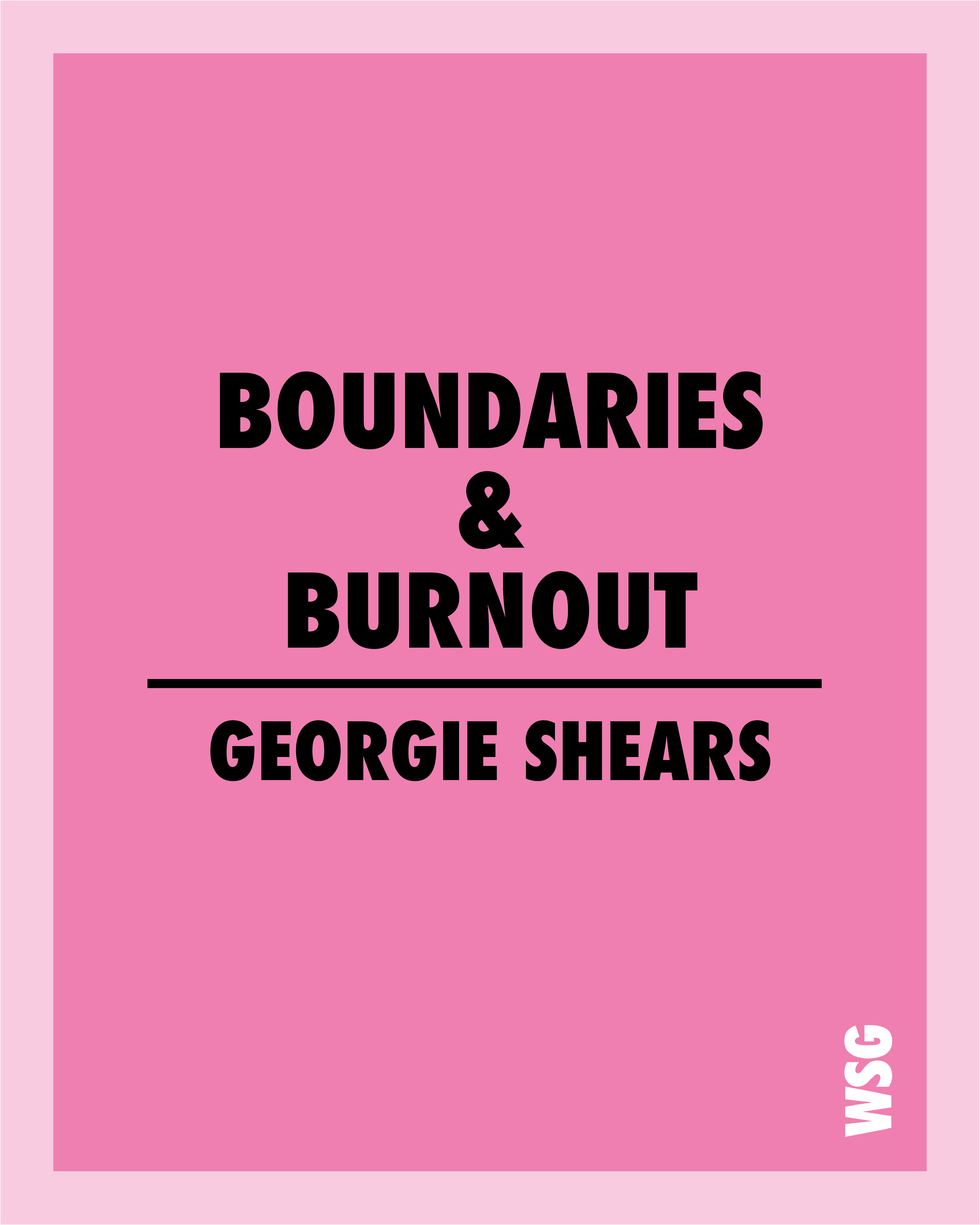 Mentorship 100 - Boundaries & Burnout - Georgie Shears