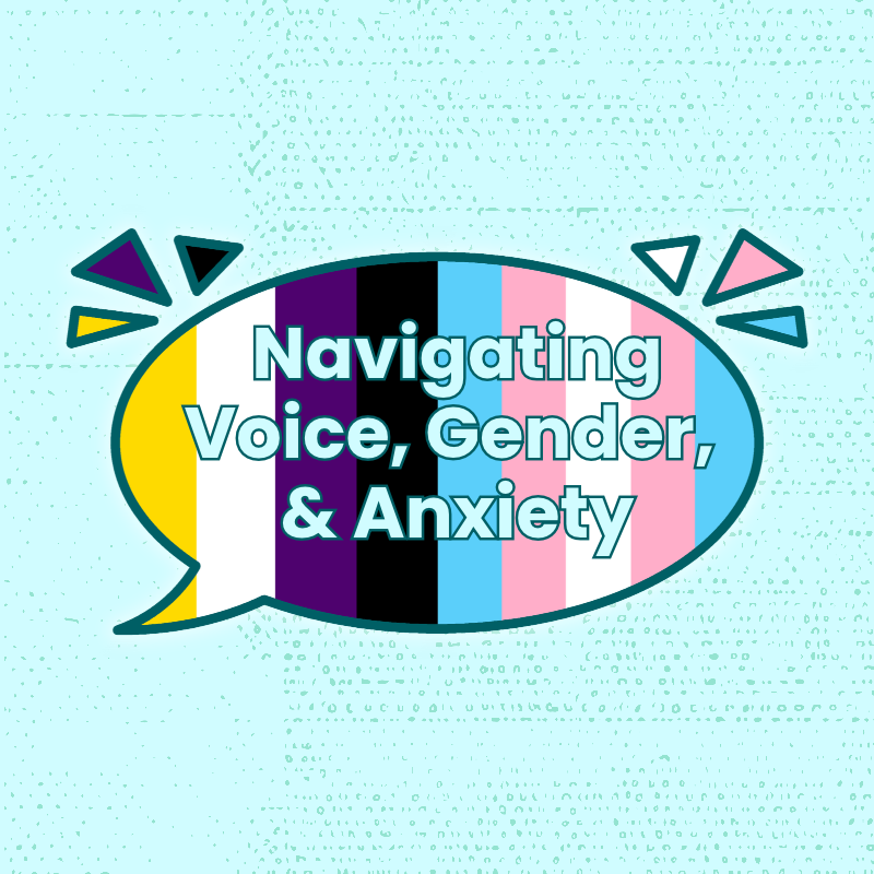 Navigating Voice, Gender, and Anxiety
