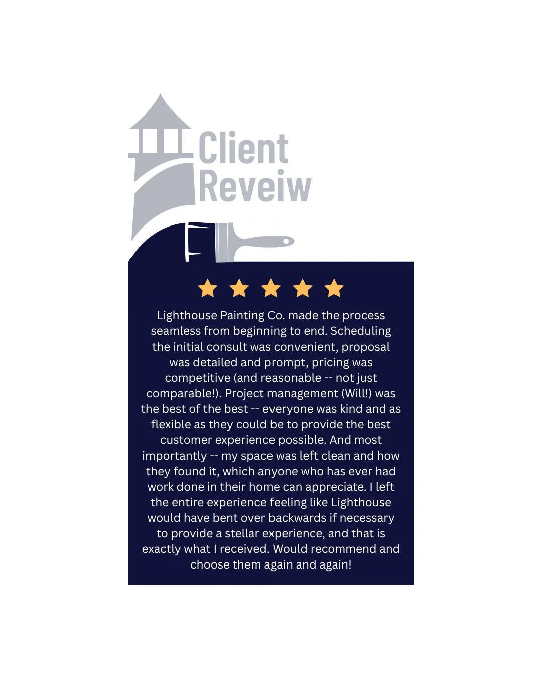 &ldquo;Lighthouse Painting Co. made the process seamless from beginning to end.&rdquo;

That&rsquo;s what happens when you work with a team that values the experience just as much as the final result!

From prompt proposals to competitive pricing, cl
