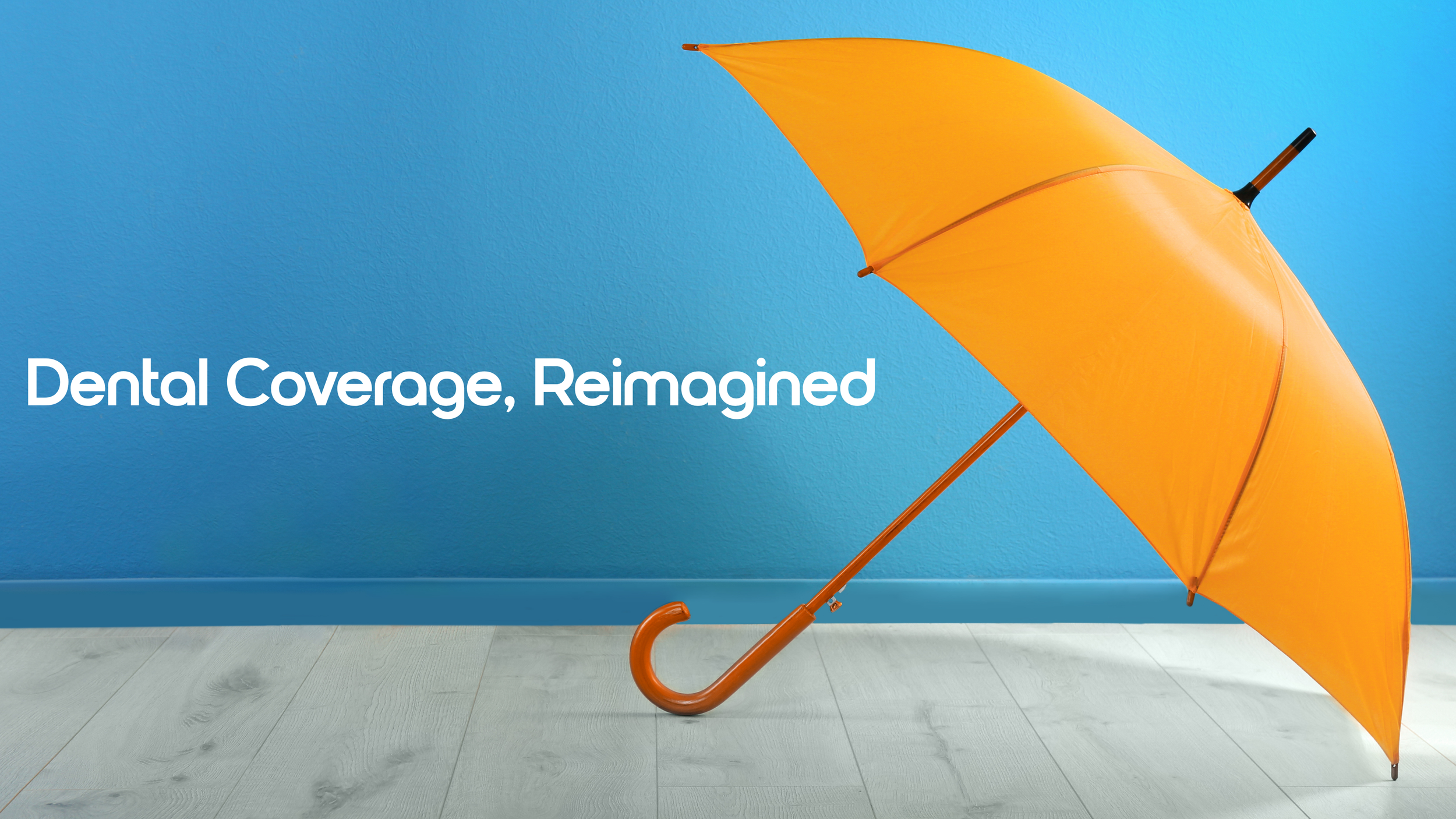 Bright orange umbrella leaning against a blue wall with the words "Dental Coverage, Reimagined" written on it.