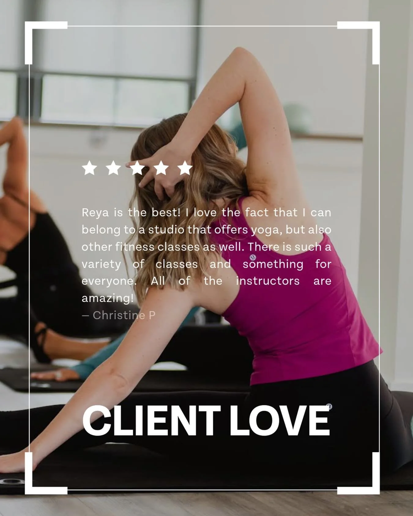 Our clients say it best! 

&ldquo;Reya is the best! I love the fact that I can belong to a studio that offers yoga, but also other fitness classes as well. There is such a variety of classes and something for everyone. All of the instructors are amaz