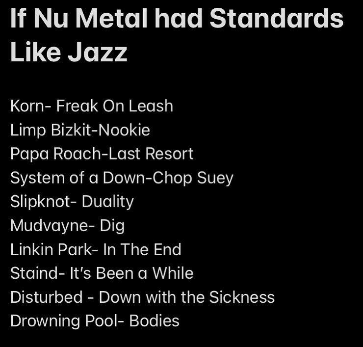 If I hire your Nu Metal band to play my afterwork social with passed hors d'oeuvres you best believe I wanna all of these songs.

#numetal #progressivemetal #djent #hardcorepunk #technicaldeathmetal #poppunk #punkrockers #deathcore #melodichardcore #