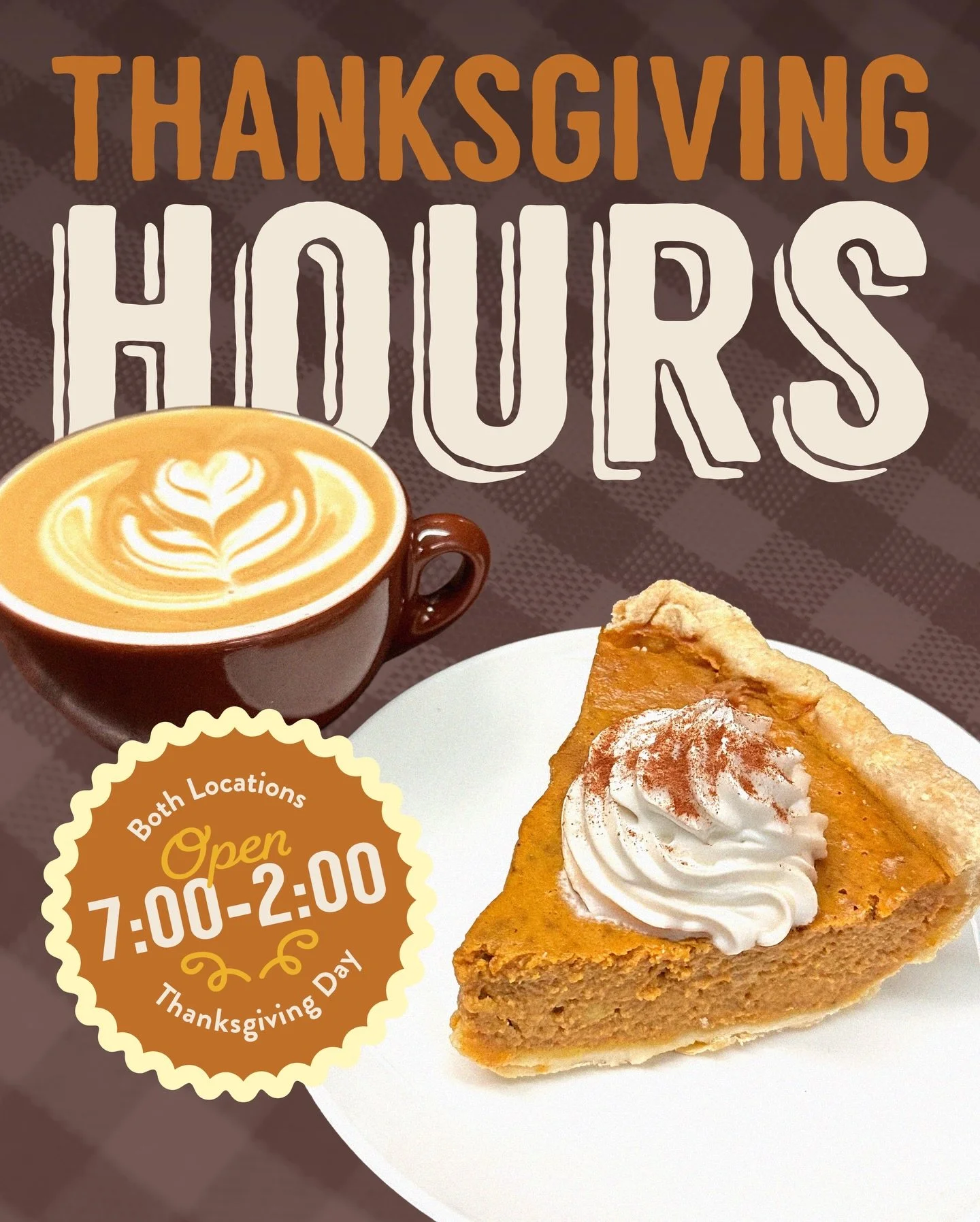 Thanksgiving day plans? We&rsquo;ll be open from 7:00&ndash;2:00 at both cafe locations.