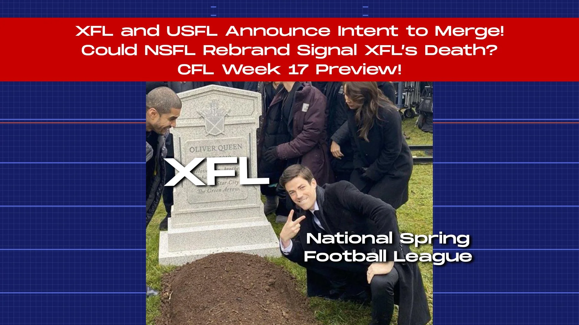 XFL + USFL Announce Intent to Merge! Could NSFL Rebrand Signal XFL’s Death? CFL Week 17 Preview!