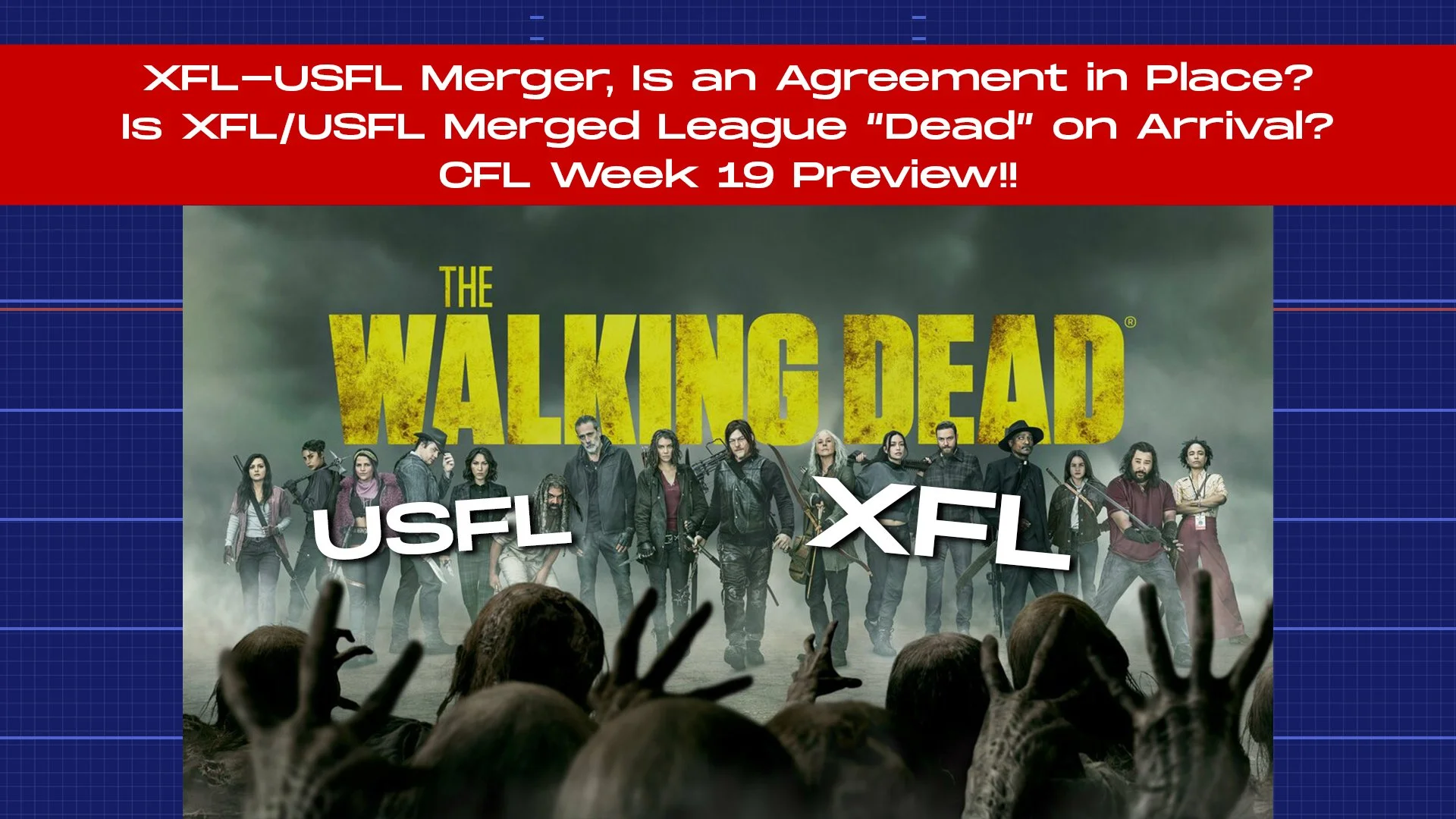 XFL-USFL Merger, Is an Agreement in Place? Is XFL/USFL Merged League “Dead” on Arrival? CFL Week 19!