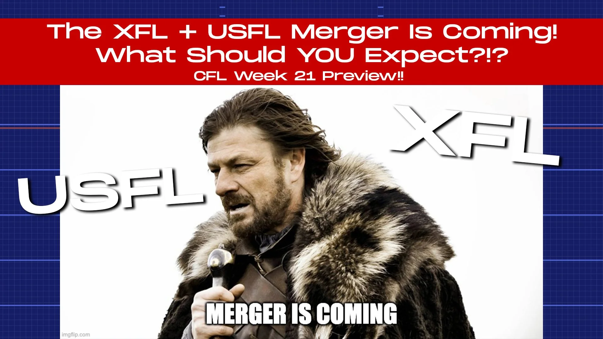 The XFL + USFL Merger Is Coming! What Should YOU Expect?!? CFL Week 21 Preview!!