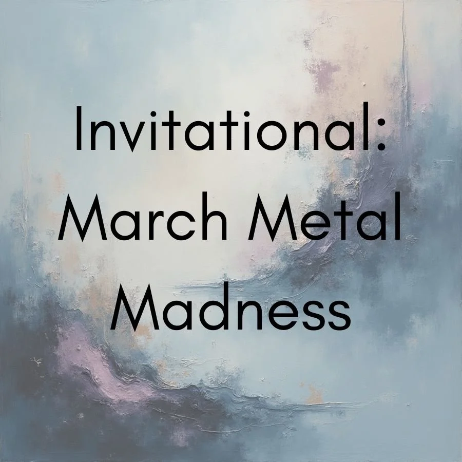 INVITATIONAL: "March Metal Madness"