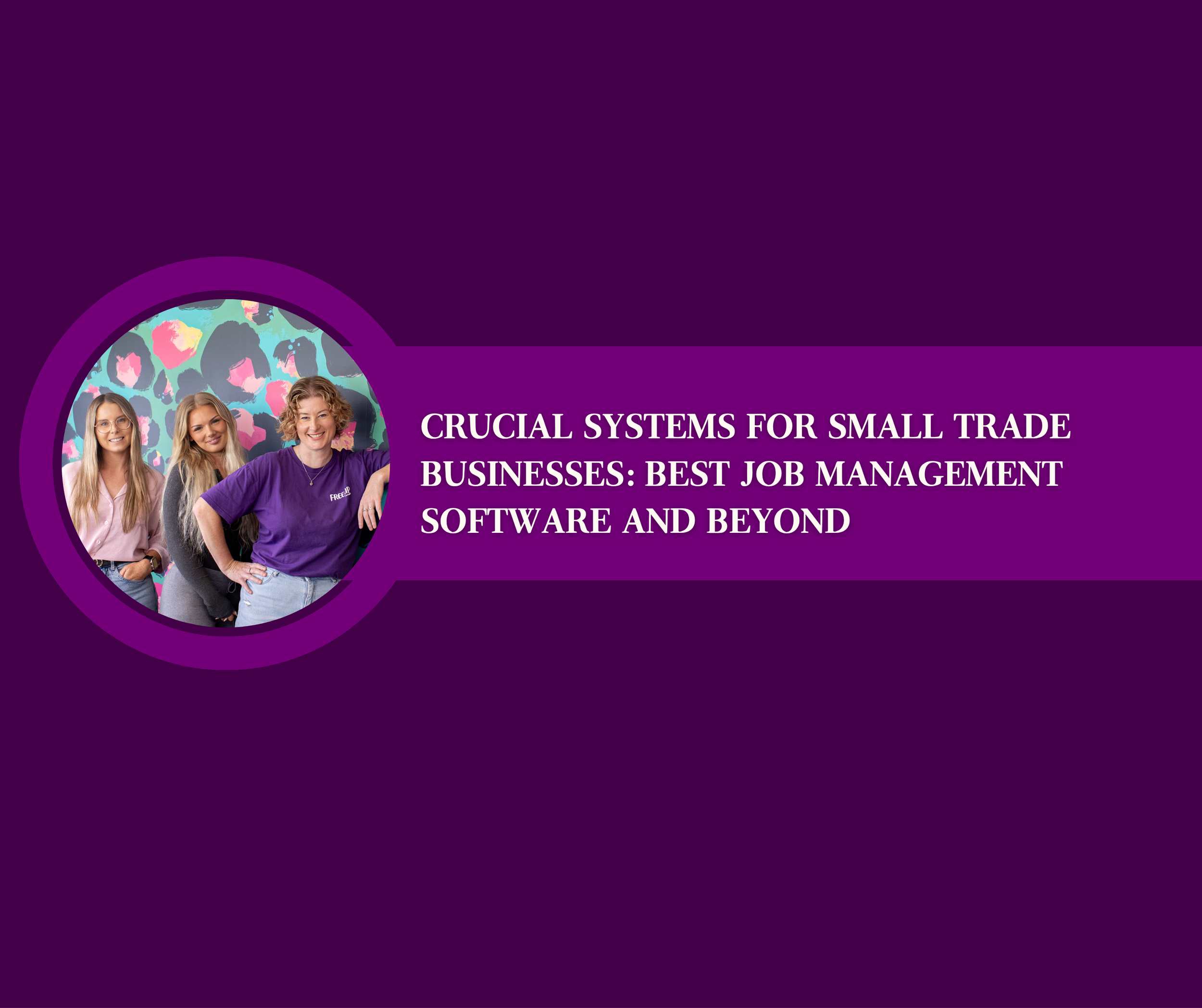 Crucial Systems for Small Trade Businesses: Best Job Management Software and Beyond