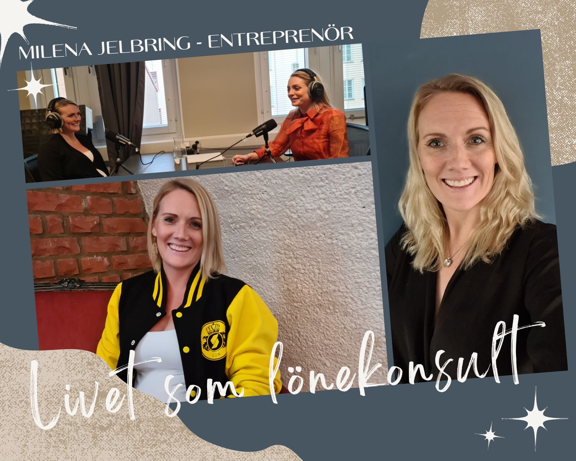 Collage med texten 'Milena Jelbring - Entreprenör'. En bild visar två personer i en podcast-inspelning, en annan bild visar en kvinna i svart och gul jacka, och en tredje bild visar en kvinna som ler mot kameran. Texten 'Livet som lönekonsult' står längst ner.